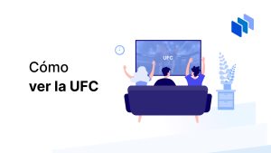 Cómo ver la UFC