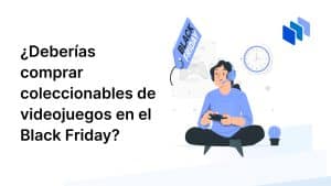 Conoce si debes comprar coleccionables en videjuegos