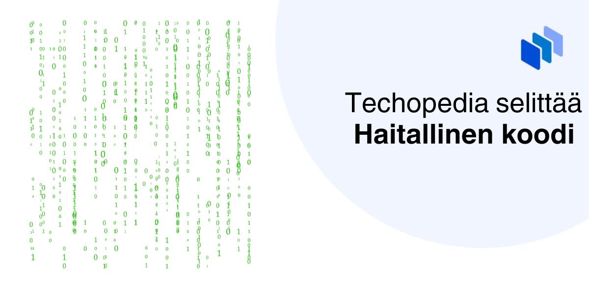 Haitallinen koodi saattaa aiheuttaa monenlaisia ongelmia yksilöille ja organisaatioille