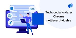 Techopedia forklarer Chrome nettleserutvidelse