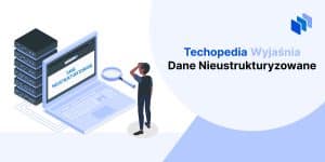 techopedia wyjaśnia Dane Nieustrukturyzowane