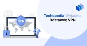 techopedia wyjaśnia dostawcę vpn