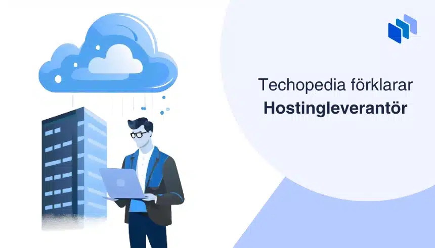 Person med en laptop framför en server och ett moln ovanför med texten Techopedia förklarar Hostingleverantör.