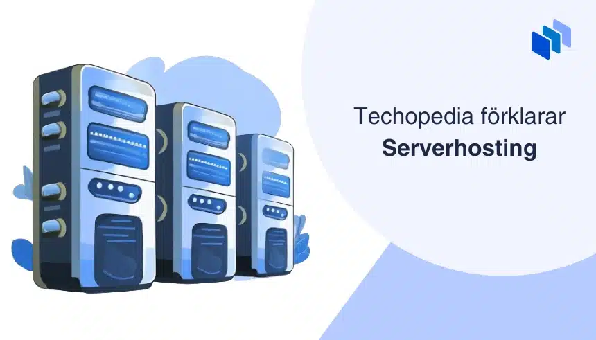 En illustration av servrar med texten Techopedia förklarar Serverhosting bredvid.