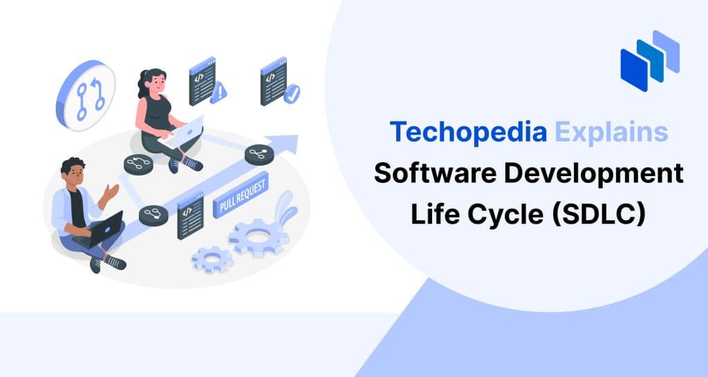 What is a Software Development Life Cycle? SDLC Definition with Techopedia