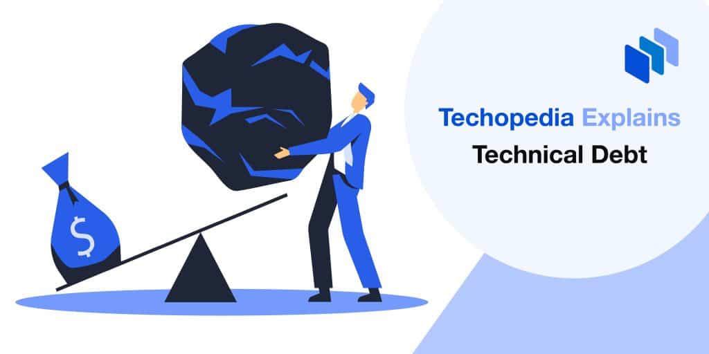 What is Technical Debt? Definition, Types & Examples Techopedia