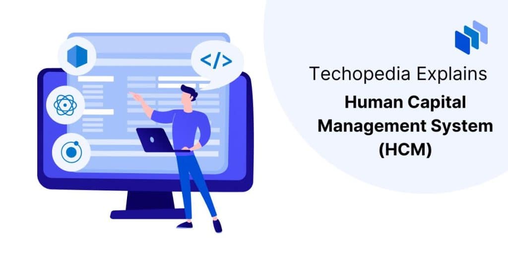 What Is a Human Capital Management (HCM) System? - Techopedia