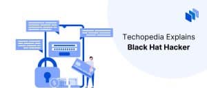 Who Is A Black Hat Hacker? - Definition From Techopedia