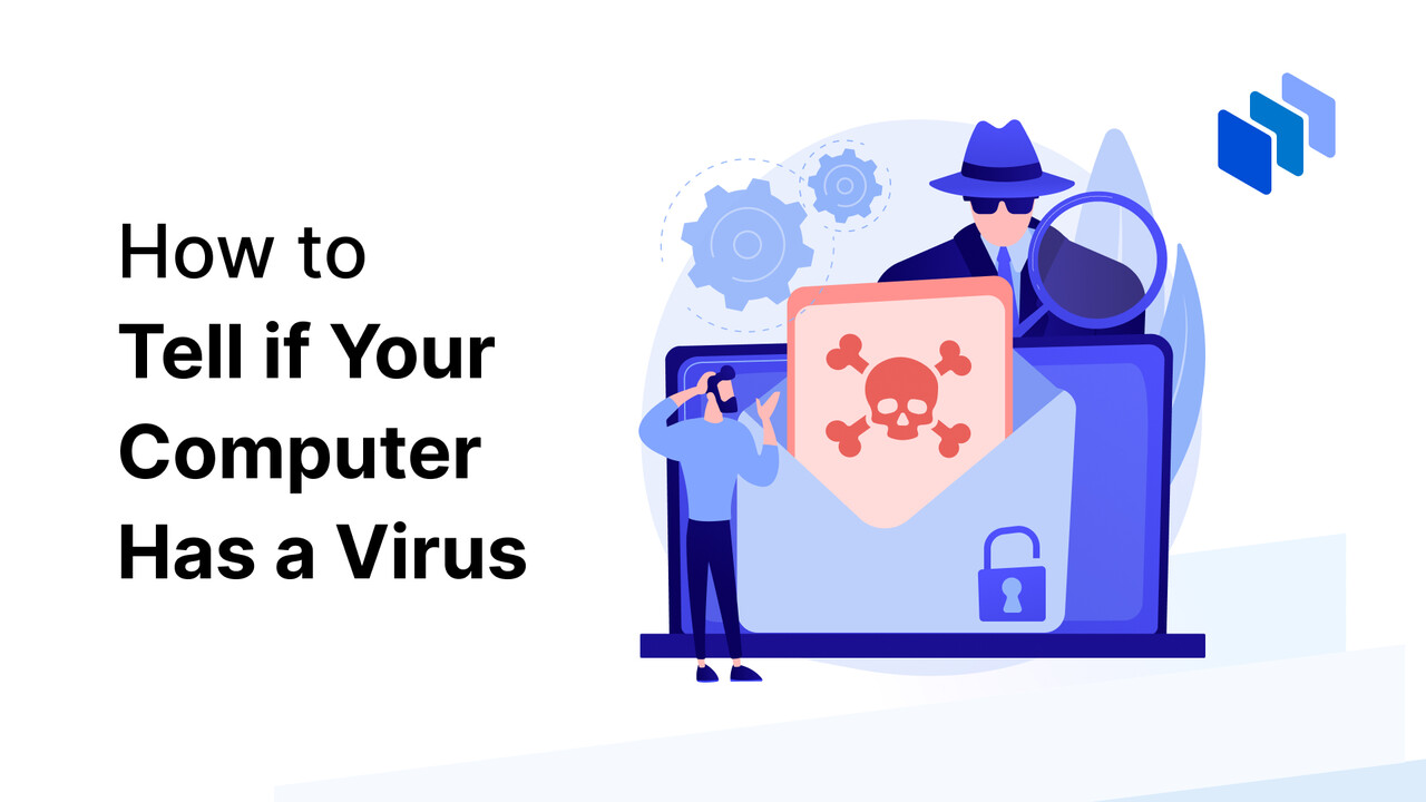 How to Tell if Your Computer Has a Virus and How to Protect It