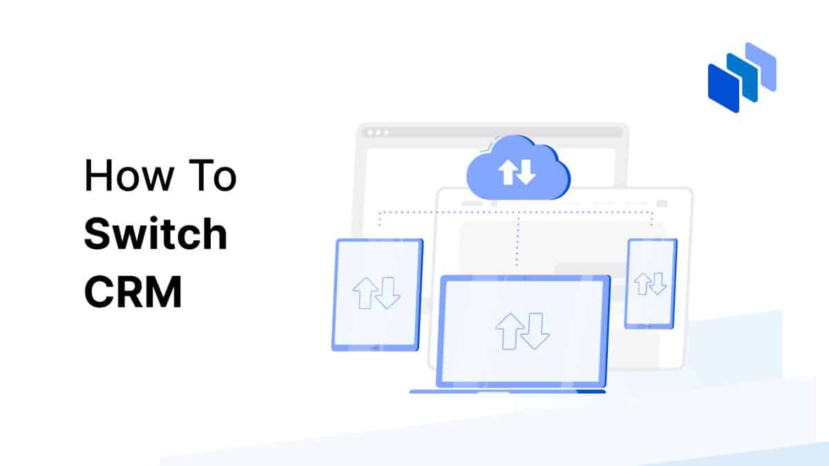 How To Switch CRM (a Full Guide For 2024) - Techopedia