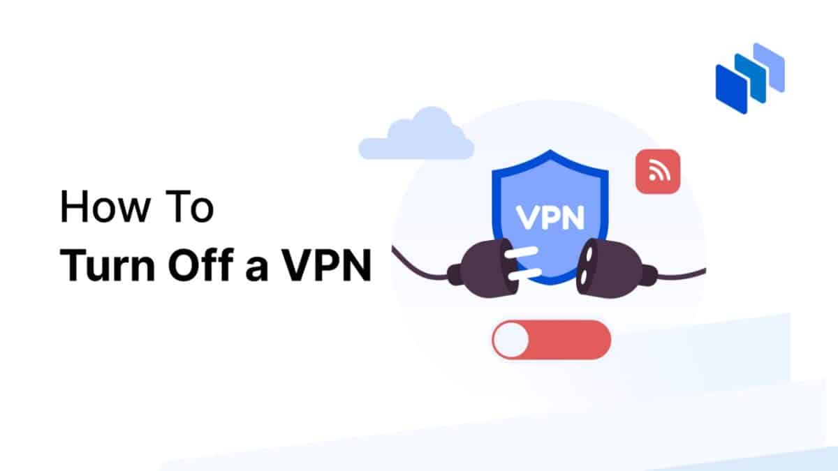 How To Turn Off A Vpn Quickly An Easy Vpn Deactivation Guide