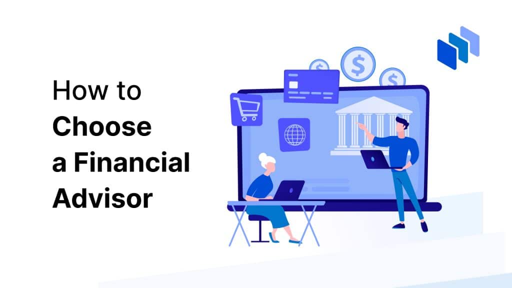 How to Choose a Financial Advisor & Why You Actually Need Them