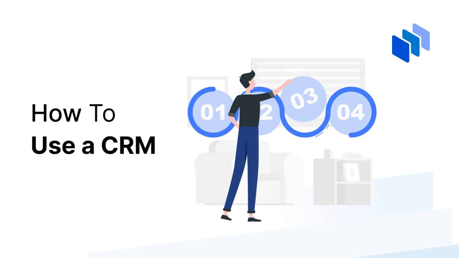 How to Use a CRM - A Complete Guide for 2024 - Techopedia