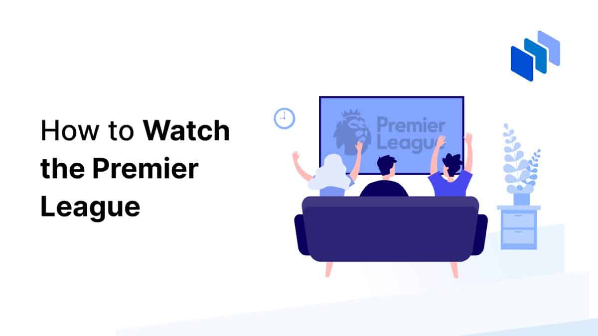 How To Watch Premier League In 2024 Techopedia   1080x1920 Featured Image How To Watch The Premier League 1200x675 