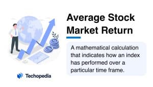 Techopedia Explains the Average Stock Market Return Meaning 