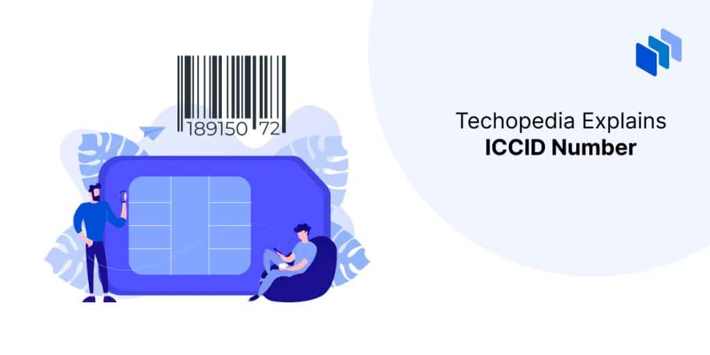 What is an ICCID Number? Definition, Structure & Applications Techopedia