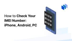 How to Check Your IMEI Number on iPhone, Android, and PC in 2024