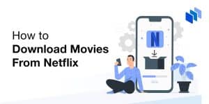 How to Download Movies from Netflix: a Step-by-Step Guide 2024