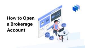 How to Open a Brokerage Account in 2024: A Step-by-Step Guide