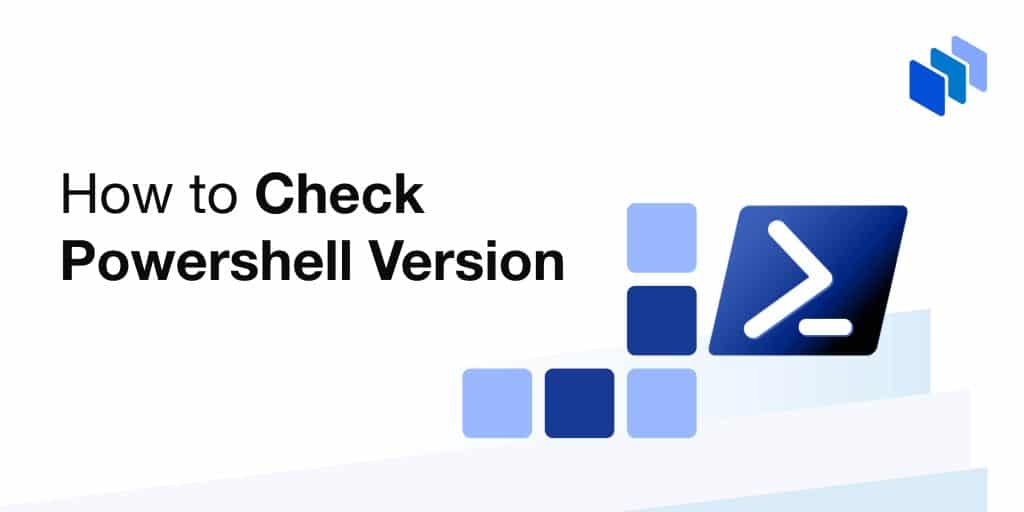 How to Check PowerShell Version (Windows, Mac & Linux)