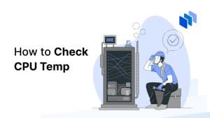 How to Check CPU Temp: A Comprehensive Guide 2024