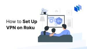 How to Set Up VPN on Roku