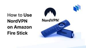 How to use NordVPN on Amazon Fire Stick